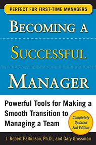 Becoming a Successful Manager, Second Edition by Gary Grossman, J. Robert Parkinson, 9780071741644