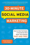 30-Minute Social Media Marketing: Step-by-step Techniques to Spread the Word About Your Business by Susan Gunelius, 9780071743815