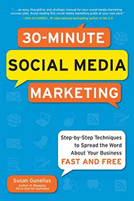 30-Minute Social Media Marketing: Step-by-step Techniques to Spread the Word About Your Business by Susan Gunelius, 9780071743815