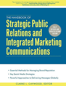 The Handbook of Strategic Public Relations and Integrated Marketing Communications, Second Edition by Clarke L. Caywood, 9780071767460