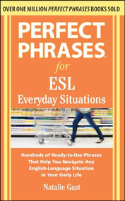 Perfect Phrases for ESL Everyday Situations (With 1,000 Phrases) by Natalie Gast, 9780071770286