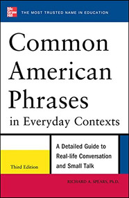 Common American Phrases in Everyday Contexts, 3rd Edition by Richard A. Spears, 9780071776073