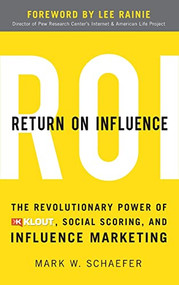Return On Influence: The Revolutionary Power of Klout, Social Scoring, and Influence Marketing by Mark Schaefer, 9780071791090