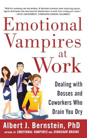 Emotional Vampires at Work: Dealing with Bosses and Coworkers Who Drain You Dry by Albert J. Bernstein, 9780071790932