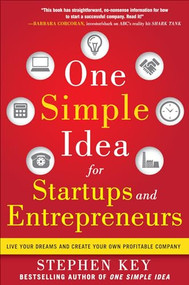 One Simple Idea for Startups and Entrepreneurs:  Live Your Dreams and Create Your Own Profitable Company by Stephen Key, 9780071800440