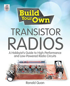 Build Your Own Transistor Radios (A Hobbyist's Guide to High-Performance and Low-Powered Radio Circuits) by Ronald Quan, 9780071799706