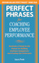 Perfect Phrases for Coaching Employee Performance: Hundreds of Ready-to-Use Phrases for Building Employee Engagement and Creating Star Performers by Laura Poole, 9780071809511