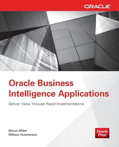 Oracle Business Intelligence Applications (Deliver Value Through Rapid Implementations) by Simon Miller, William Hutchinson, 9780071804141