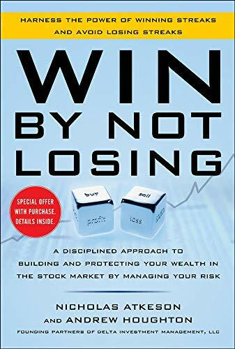 Win By Not Losing: A Disciplined Approach to Building and Protecting Your Wealth in the Stock Market by Managing Your Risk by Andrew Houghton, Nick Atkeson, 9780071812900