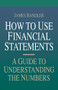 How to Use Financial Statements: A Guide to Understanding the Numbers by James Bandler, 9780786301973