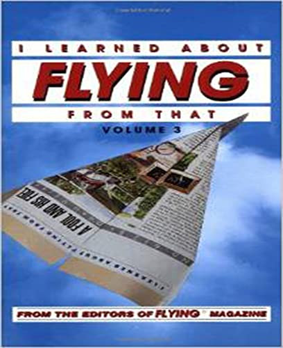 I Learned About Flying From That, Vol. 3 by Flying Magazine, 9780830642809