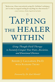 Tapping the Healer Within (Using Thought-Field Therapy to Instantly Conquer Your Fears, Anxieties, and Emotional Distress) by Richard Trubo, Roger Callahan, 9780809298808