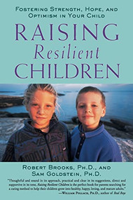 Raising Resilient Children (Fostering Strength, Hope, and Optimism in Your Child) by Robert Brooks, Sam Goldstein, 9780809297658