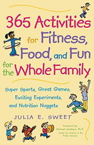 365 Activities for Fitness, Food, and Fun for the Whole Family by Julia Sweet, 9780809297672