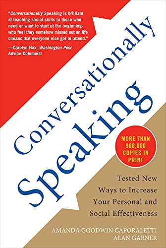 Conversationally Speaking: Tested New Ways to Increase Your Personal and Social Effectiveness, Updated 2021 Edition by Alan Garner, Amanda Goodwin Caporaletti, 9781565656291