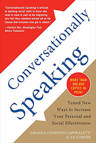 Conversationally Speaking: Tested New Ways to Increase Your Personal and Social Effectiveness, Updated 2021 Edition by Alan Garner, Amanda Goodwin Caporaletti, 9781565656291