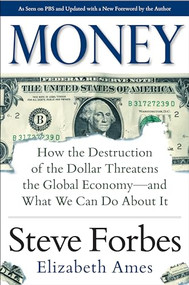Money: How the Destruction of the Dollar Threatens the Global Economy - and What We Can Do About It by Elizabeth Ames, Steve Forbes, 9780071823708