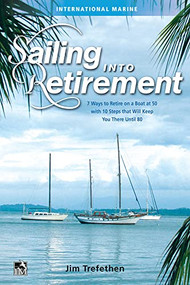 Sailing into Retirement: 7 Ways to Retire on a Boat at 50 with 10 Steps that Will Keep You There Until 80 by Jim Trefethen, 9780071823159