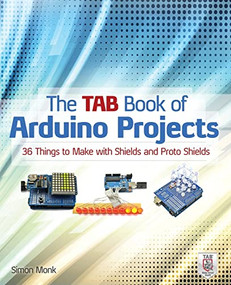 The TAB Book of Arduino Projects: 36 Things to Make with Shields and Proto Shields by Simon Monk, 9780071790673