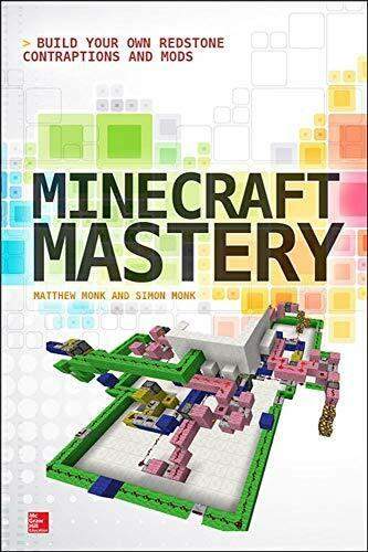 Minecraft Mastery: Build Your Own Redstone Contraptions and Mods by Matthew Monk, Simon Monk, 9780071839662
