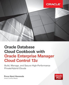 Oracle Database Cloud Cookbook with Oracle Enterprise Manager 13c Cloud Control by Porus Homi Havewala, 9780071833530