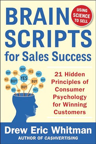 BrainScripts for Sales Success: 21 Hidden Principles of Consumer Psychology for Winning New Customers by Drew Eric Whitman, 9780071833608
