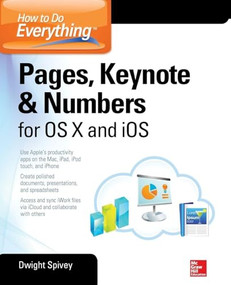 How to Do Everything: Pages, Keynote & Numbers for OS X and iOS by Dwight Spivey, 9780071835701