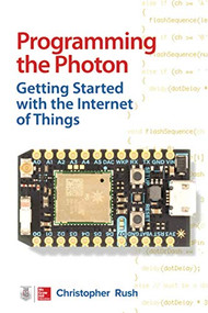 Programming the Photon: Getting Started with the Internet of Things by Christopher Rush, 9780071847063