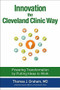 Innovation the Cleveland Clinic Way: Powering Transformation by Putting Ideas to Work by Thomas J. Graham, 9781259582950