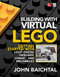 Building with Virtual LEGO: Getting Started with LEGO Digital Designer, LDraw, and Mecabricks by John Baichtal, 9781259861833