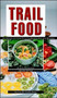 Trail Food: Drying and Cooking Food for Backpacking and Paddling by Alan S. Kesselheim, 9780070344365