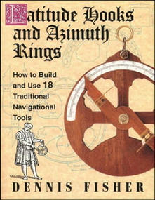Latitude Hooks and Azimuth Rings: How to Build and Use 18 Traditional Navigational Tools by Dennis Fisher, 9780070211209