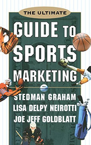 The Ultimate Guide to Sports Marketing by Lisa Delpy Neirotti, Stedman Graham, Joe Jeff Goldblatt, 9780071361248