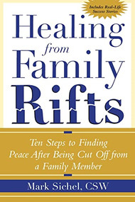 Healing From Family Rifts (Ten Steps to Finding Peace After Being Cut Off From a Family Member) by Mark Sichel, 9780071412421