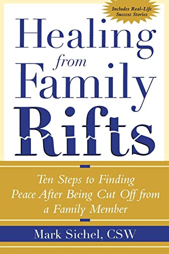 Healing From Family Rifts (Ten Steps to Finding Peace After Being Cut Off From a Family Member) by Mark Sichel, 9780071412421