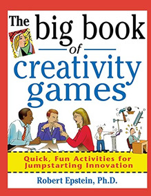The Big Book of Creativity Games: Quick, Fun Acitivities for Jumpstarting Innovation by Robert Epstein, 9780071361767