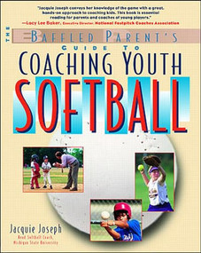 The Baffled Parent's Guide to Coaching Youth Softball by Jacquie Joseph, 9780071368254