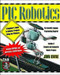 PIC Robotics: A Beginner's Guide to Robotics Projects Using the PIC Micro by John Iovine, 9780071373241