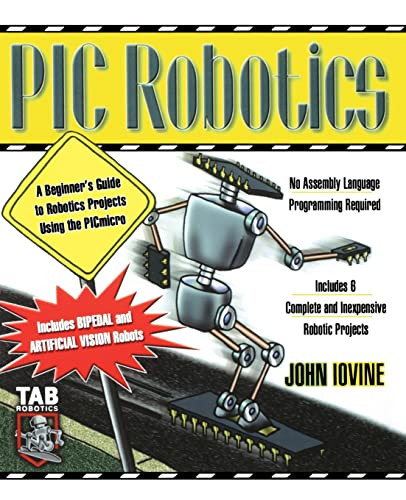 PIC Robotics: A Beginner's Guide to Robotics Projects Using the PIC Micro by John Iovine, 9780071373241