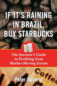 If It's Raining in Brazil, Buy Starbucks by Peter Navarro, 9780071433198