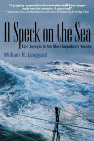 A SPECK ON THE SEA (Epic Voyages in the Most Improbable Vessels) by William Longyard, 9780071440295