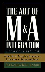 The Art of M&A Integration 2nd Ed (A Guide to Merging Resources, Processes,and Responsibilties) by Alexandra Reed Lajoux, 9780071448109