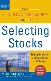 The Standard & Poor's Guide to Selecting Stocks (Finding the Winners & Weeding Out the Losers) by Michael Kaye, 9780071450843