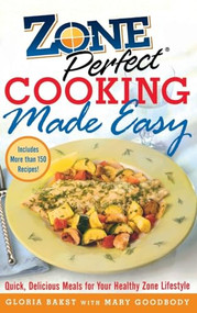 ZonePerfect Cooking Made Easy (Quick, Delicious Meals for Your Healthy Zone Lifestyle) by Gloria Bakst, Mary Goodbody, 9780071457903