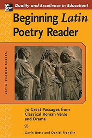 Beginning Latin Poetry Reader (70 Selections from the Great Periods of Roman Verse and Drama) by Gavin Betts, Daniel Franklin, 9780071458856