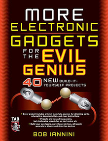 MORE Electronic Gadgets for the Evil Genius (40 NEW Build-it-Yourself Projects) by Robert E. Iannini, 9780071459051