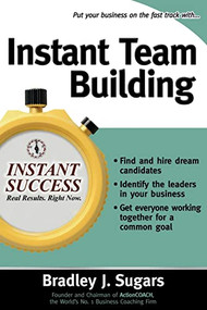 Instant Team Building by Brad Sugars, Bradley J. Sugars, 9780071466691