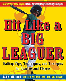 Hit Like a Big Leaguer (Batting Tips, Techniques, and Strategies for Coaches and Players) by Jack Maloof, 9780071467902