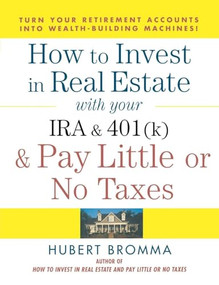 How to Invest in Real Estate With Your IRA and 401K & Pay Little or No Taxes by Hubert Bromma, 9780071471671