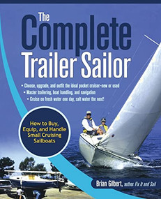 The Complete Trailer Sailor: How to Buy, Equip, and Handle Small Cruising Sailboats by Brian Gilbert, 9780071472586